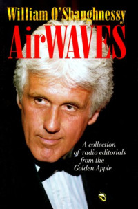 William O'Shaughnessy — Airwaves - a collection of radio editorials from the Golden Apple