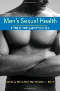 Barry W. McCarthy, Michael E. Metz — Men's Sexual Health: Fitness for Satisfying Sex