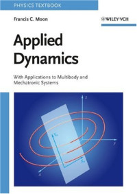 Francis C. Moon — Applied Dynamics: With Applications to Multibody and Mechatronic Systems