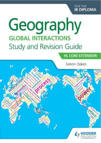 Simon Oakes — Geography for the IB Diploma Study and Revision Guide HL Core: HL Core Extension