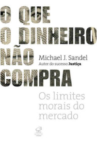Michael J. Sandel — O que o dinheiro não compra