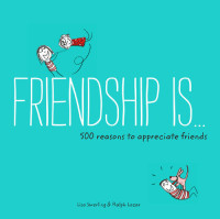 Lisa Swerling; Ralph Lazar — Friendship Is . . . 500 Reasons to Appreciate Friends