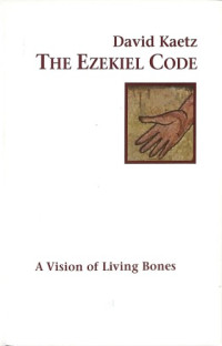 David Kaetz — The Ezekiel Code: A Vision of Living Bones (Feldenkrais inspired)