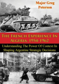 Greg Peterson — The French Experience In Algeria, 1954-1962: Blueprint For U.S. Operations In Iraq