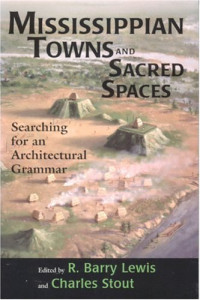 R. Barry Lewis — Mississippian Towns and Sacred Spaces - Searching for an Architectural Grammar
