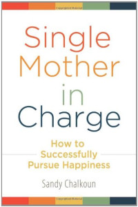 Sandy Chalkoun — Single Mother in Charge - How to Successfully Pursue Happiness (Women's Psychology)