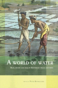Peter Boomgaard (ed.) — A world of water - rain, rivers and seas in Southeast Asian histories (2007)