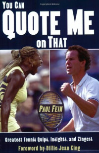 Paul Fein — You Can Quote Me On That: Greatest Tennis Quips, Insights And Zingers