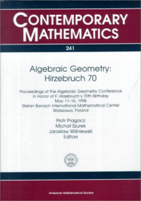 Mica Szurek, Jarosaw Wisniewski, Piotr Pragacz (ed.) — Algebraic Geometry, Hirzebruch 70: Proceedings of an Algebraic Geometry Conference in Honor of F. Hirzebruch's 70th Birthday, May 11-16, 1998, Stefan ... Mathematical