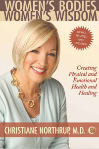 Northrup, Christiane — Women's bodies, women's wisdom: creating physical and emotional health and healing