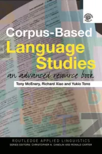 Tony McEnery, Richard Xiao, Yukio Tono — Corpus-Based Language Studies: An advanced resource book