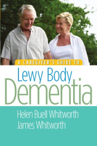Helen Buell Whitworth, James Whitworth — A Caregiver's Guide to Lewy Body Dementia
