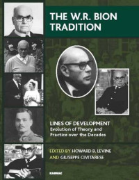 Howard B. Levine, Giuseppe Civitarese — The W. R. Bion Tradition: Lines of Development - Evolution of Theory and Practice Over the Decades