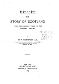 John Mackintosh — The story of Scotland - From the earliest times to the present century