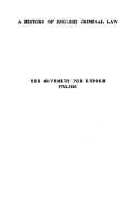 Sir Leon Radzinowicz; Roger Grahame Hood — A history of English criminal law and its administration from 1750: Vol. 1. The movement for reform, 1750-1833