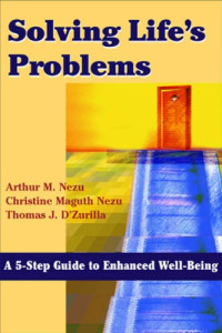 Arthur M. Nezu, Christine Magut Nezu, Thomas J. D'Zurilla — Solving Life's Problems A 5-Step Guide to Enhanced Well-Being