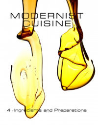 Nathan Myhrvold, Chris Young, Maxime Bilet — Modernist Cuisine - 4 - Ingredients and Preparations