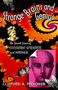 Clifford A. Pickover — Strange Brains And Genius: The Secret Lives of Eccentric Scientists and Madmen