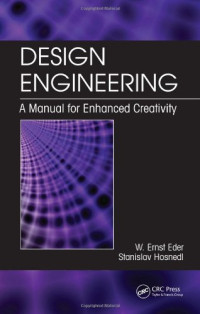 W. Ernst Eder, Stanislav Hosnedl — Design Engineering - A Manual for Enhanced Creativity