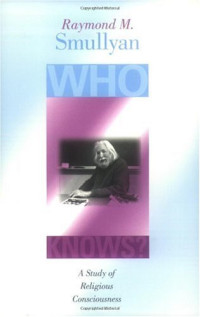 Raymond M. Smullyan — Who Knows?: A Study of Religious Consciousness