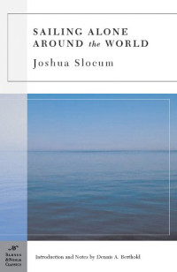 Joshua Slocum, Dennis A. Berthold (intro.), Thomas Fogarty (illus.), George Varian (illus.) — Sailing Alone Around the World (1899) [BARNES AND NOBLE CLASSICS (2005)]