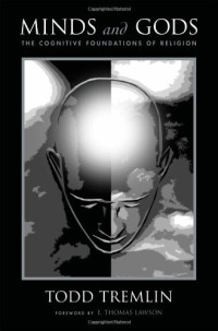 Todd Tremlin — Minds and Gods: The Cognitive Foundations of Religion