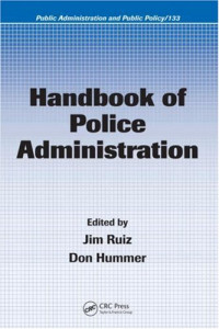 James Ruiz, Don Hummer — Handbook of Police Administration (Public Administration and Public Policy)