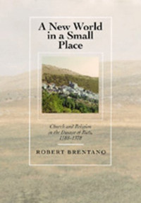 Robert Brentano — A New World in a Small Place: Church and Religion in the Diocese of Rieti, 1188-1378