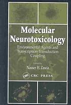 Nasser H Zawia — Molecular neurotoxicology : environmental agents and transcription-transduction coupling