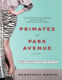Wednesday Martin — Primates of Park Avenue - A Memoir (2015)