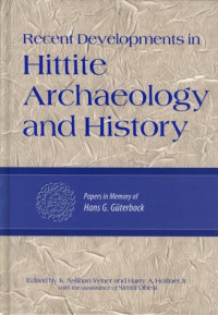 K. Aslihan Yener, Harry A. Hoffner — Recent Developments in Hittite Archaeology and History: Papers in Memory of Hans G. Guterbock