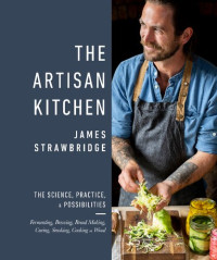 James Strawbridge — The Artisan Kitchen: The Science, Practice & Possibilities