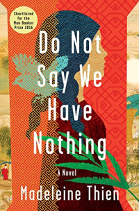 Madeleine Thien — Do Not Say We Have Nothing: A Novel