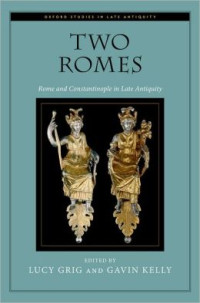 Lucy Grig, Gavin Kelly — Two Romes: Rome and Constantinople in Late Antiquity