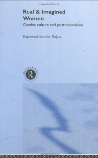 Ra Sunder Rajan — Real and Imagined Women: Gender, Culture and Postcolonialism
