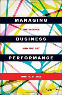 Umit S. Bititci — Managing business performance : the science and the art