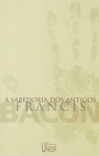 Francis Bacon — A Sabedoria dos Antigos