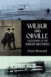Fred Howard — Wilbur and Orville - A Biography of the Wright Brothers (2013)