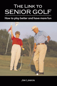 Jim Linkin — The Link to Senior Golf - How to Play Better and Have More Fun