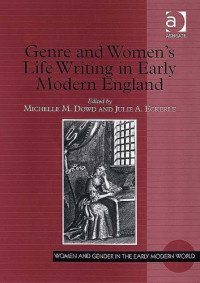 Dowd — Genre and Women's Life Writing in Early Modern England (Women and Gender in the Early Modern World)