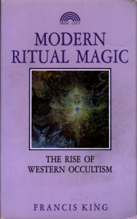 Francis King — Modern ritual magic : the rise of western occultism