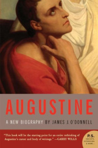 James J. O'Donnell — Augustine: A New Biography