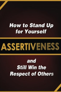 Judy Murphy — Assertiveness: How to Stand Up for Yourself and Still Win the Respect of Others