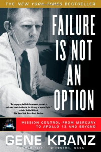 Gene Kranz — Failure Is Not an Option - Mission Control From Mercury to Apollo 13 and Beyond