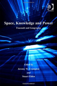 Jeremy W. Crampton, Stuart Elden — Space, Knowledge and Power - Foucault and Geography