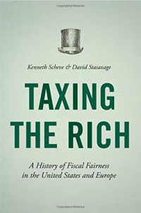 Kenneth Scheve, David Stasavage — Taxing the Rich: A History of Fiscal Fairness in the United States and Europe
