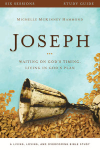 Michelle McKinney Hammond; Karen Ehman — Joseph Study Guide: Waiting on God's Timing, Living in God's Plan