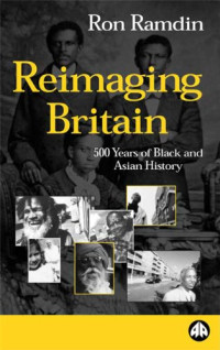 Ron Ramdin — Reimaging Britain - 500 Years of Black and Asian History