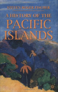 Steven R. Fischer [Fischer, Steven Roger] — A History of the Pacific Islands (2002) [PALGRAVE ESSENTIAL HISTORIES]