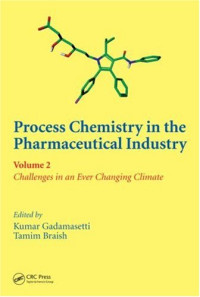 Kumar Gadamasetti, Tamim Braish — Process Chemistry in the Pharmaceutical Industry, Volume 2: Challenges in an Ever Changing Climate